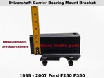 4831AHA 99 07 Ford F250 Driveshaft Carrier Bearing Mount Aprox 3" Bracket Oem. Fixed Price $109.00.
