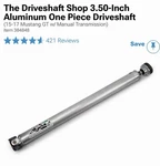 Driveshaft Shop 1-PIECE 3.5 Aluminum Direct Fit Cv Ford Mustang. Fixed Price $850.00.